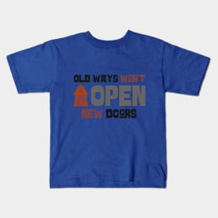 Old ways won't open new doors Motivational Kids T-Shirt